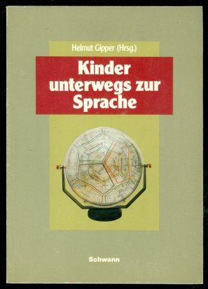 Kinder unterwegs zur Sprache - Zum Prozeß der Spracherlernung in ersten drei lebensjahren - mit 50 Sprachdiagrammen zur Veraunschaulichung