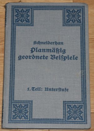 antiquarisches Buch – Johannes Schneiderhan – Planmäßig geordnete Beispiele zum schriftlichen Gedankenausdruck. Für die Volksschulen und die Mittelklassen höherer Knaben- und Mädchenschulen. Erster Teil: Unterstufe.