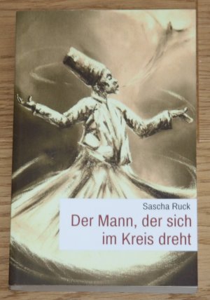 gebrauchtes Buch – Sascha Ruck – Der Mann, der sich im Kreis dreht. Erzählung.