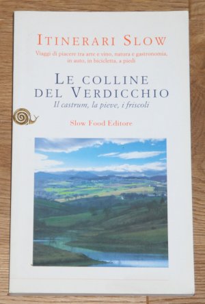 Le colline del verdicchio: Il castrum, la pieve, i friscoli. [Itinerari Slow. Viaggi di piacere tra arte e vino, naura e gastronomia, in auto, in bicicletta a piedi.]