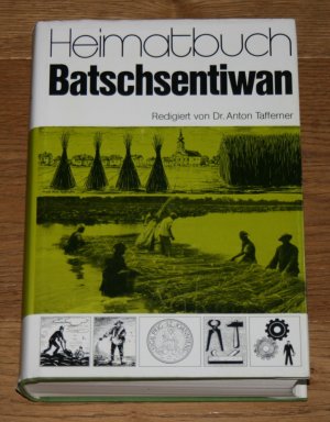 Heimatbuch Batschsentiwan. Geschichte einer donauschwäbischen Großgemeinde in der Batschka zwischen Donau und Theiß.