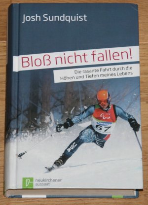 gebrauchtes Buch – Sundquist, Josh und Gudrun Schäfers – Bloß nicht fallen! Die rasante Fahrt durch die Höhen und Tiefen meines Lebens.