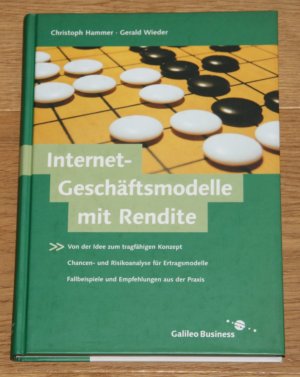 gebrauchtes Buch – Hammer, Christoph und Gerald Wieder – Internet-Geschäftsmodelle mit Rendite. Von der Idee zum tragfähigen Konzept. Chancen- und Risikoanalyse für Ertragsmodelle. Fallbeispiele und Empfehlungen aus der Praxis.