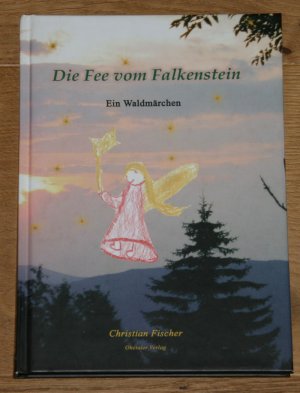 Die Fee vom Falkenstein: Ein Waldmärchen. [Mit Bildern von Nadine Fischer.]