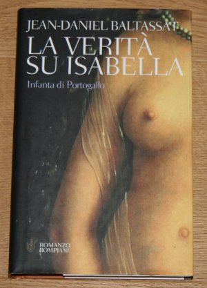 gebrauchtes Buch – Jean-Daniel Baltassat – La verità su Isabella. Infanta di Portogallo.