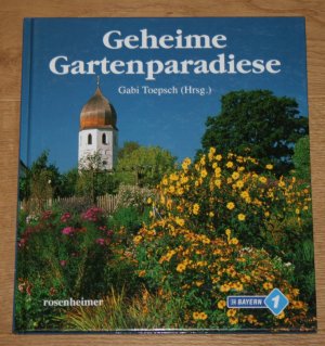 gebrauchtes Buch – Toepsch, Gabi  – Geheime Gartenparadiese. [Bayern 1.]