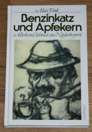 Benzinkatz und Apfekern. Allerhand Schmai aus Niederbayern. [Rosenheimer Raritäten]