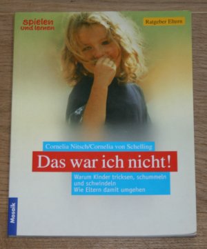 gebrauchtes Buch – Nitsch, Cornelia – Das war ich nicht! Warum Kinder tricksen, schummeln und schwindeln. Wie Eltern damit umgehen. [Spielen und lernen. Ratgeber Eltern]