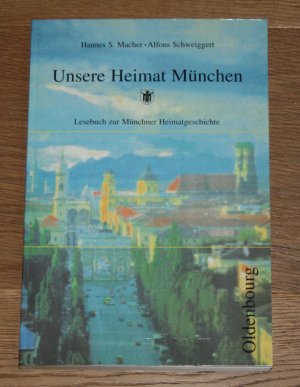 gebrauchtes Buch – Macher, Hannes S – Unsere Heimat München. Lesebuch für Grundschulen zur Münchener Heimatkunde. Heimatgeschichte.