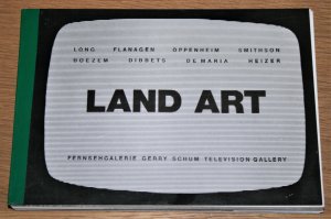 LAND ART. Fernsehgalerie Gerry Schum Television Gallery. Long - Flanagen - Openheim - Smithson - Boezem - Dibbets - De Maria - Heizer. [Katalog zur Fernsehausstellung […]