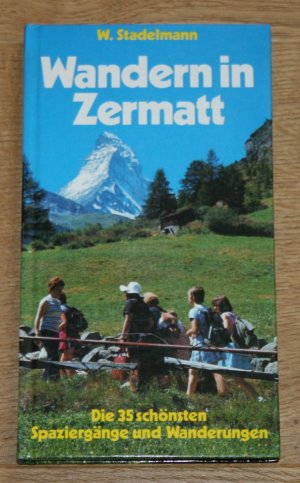 gebrauchtes Buch – Stadelmann, W.  – Wandern in Zermatt. Die 35 schönsten Spaziergänge und Wanderungen.