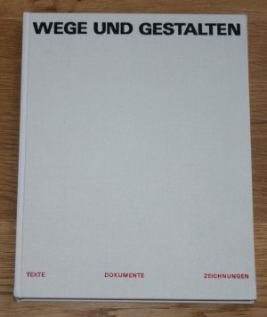 Wege und Gestalten. Texte, Dokumente, Zeichnungen.