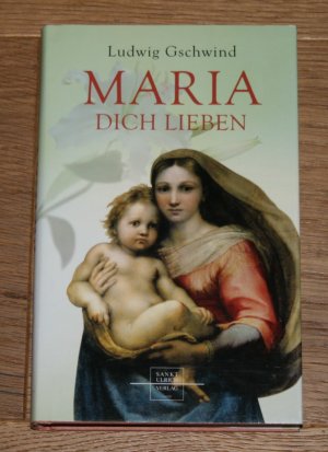 gebrauchtes Buch – Ludwig Gschwind – Maria, dich lieben.