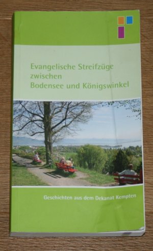 Evangelische Streifzüge zwischen Bodensee und Königswinkel. Geschichten aus dem Dekanat Kempten. [Hrsg. vom Evang.-Luth. Dekanat Kempten/Allgäu ].