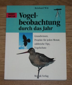 Vogelbeobachtung durch das Jahr. Grundwissen; Beobachtungsprojekte für jeden Monat; zahlreiche Tips; Vogelschutz.