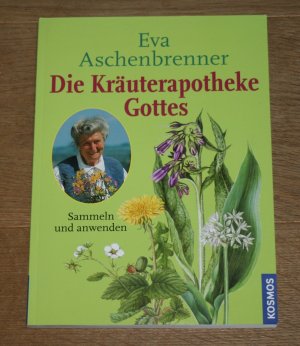 Die Kräuterapotheke Gottes. Sammeln und anwenden.