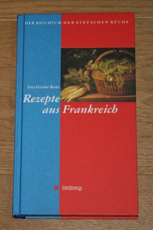 Der Reichtum der einfachen Küche. Rezepte aus Frankreich.