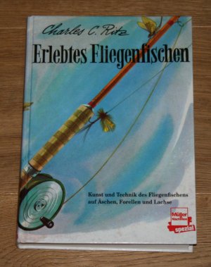 Erlebtes Fliegenfischen. Kunst und Technik des Fliegenfischens auf Äschen, Forellen und Lachse.