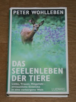 gebrauchtes Buch – Peter Wohlleben – Das Seelenleben der Tiere. Liebe, Trauer, Mitgefühl - erstaunliche Einblicke in eine verborgene Welt.