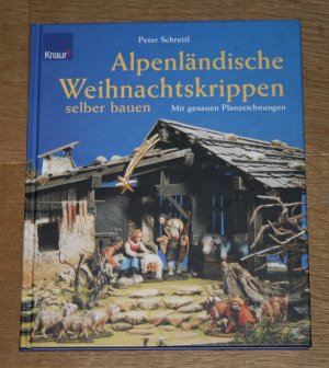 Alpenländische Weihnachtskrippen selber bauen. Mit genauen Planzeichnungen.