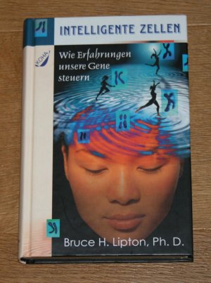 gebrauchtes Buch – Lipton, Bruce H – Intelligente Zellen. Wie Erfahrungen unsere Gene steuern.