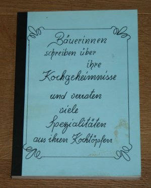 Lieblingsrezepte der Peitinger Bäuerinnen. Bäuerinnen schreiben über ihre Kochgeheimnisse und verraten viele Spezialitäten aus ihren Kochtöpfen.