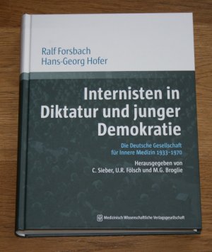 gebrauchtes Buch – Forsbach, Ralf und Hans-Georg Hofer – Internisten in Diktatur und junger Demokratie. Die Deutsche Gesellschaft für Innere Medizin 1933-1970.