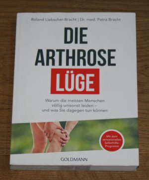 gebrauchtes Buch – Liebscher-Bracht, Roland und Petra Bracht – Die Arthrose Lüge. Warum die meisten Menschen völlig umsonst leiden - und was Sie dagegen tun können.