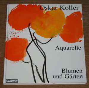 gebrauchtes Buch – Oskar Koller – Oskar Koller Aquarelle - Blumen und Gärten. Signiert!