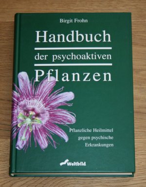 gebrauchtes Buch – Birgit Frohn – Handbuch der psychoaktiven Pflanzen. Pflanzliche Heilmittel gegen psychische Erkrankungen.