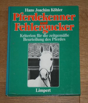 gebrauchtes Buch – Köhler, Hans Joachim – Pferdekenner und Fehlergucker. Kriterien für die zeitgemäße Beurteilung des Pferdes.