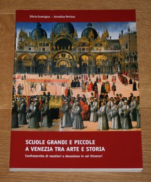 Scuole Grandi E Piccole A Venezia Tra Arte E Storia. [Confraternite di mestieri e devozione in sei itinerari.].