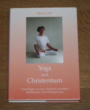 gebrauchtes Buch – Heinz Grill – Yoga und Christentum. Grundlagen zu einer christlich-geistigen Meditations- und Übungsweise.