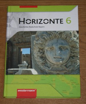 Horizonte 6 - Geschichte Realschule Bayern. Prüfauflage.