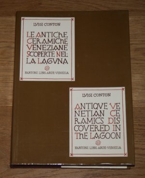 Le Antiche Ceramiche Veneziane Scoperte Nel La Laguna. Antique Venetian Ceramics Discovered in the Lagoon. [Zweisprachig: Italienisch + Englisch.]