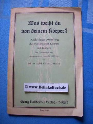 Was weißt du von deinem Körper? : Durchsichtige Darstellung des menschlichen Körpers in 6 Blättern ; Mit Erl.äuterungen und Anregungen zur Gesundheitsführung.