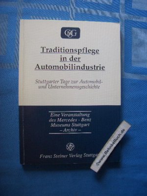 Traditionspflege in der Automobilindustrie : eine Veranstaltung des Mercedes-Benz-Museums, Stuttgart - Archiv. Stuttgarter Tage zur Automobil- und Unternehmensgeschichte vom 8. bis 11. April 1991. Hrsg. von Hans Pohl / Gesellschaft für Unternehmensgeschichte: GUG ; Bd. 1