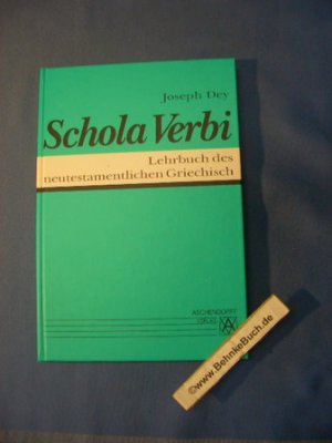 gebrauchtes Buch – Joseph Dey – Schola Verbi: Lehrbuch des neutestamentlichen Griechisch.