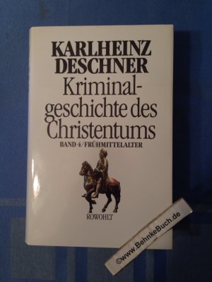 Krimininalgeschichte des Christentums. Band 4: Frühmittelalter.