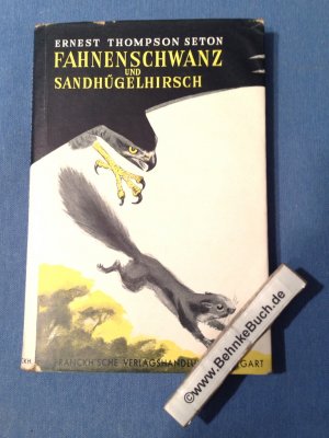 Fahnenschwanz und Sandhügelhirsch. Ernest Thompson Seton. [Die Übers. ins Deutsche besorgte A. Banaschewskiu. Max Pannwitz.] Mit 8 Vollbildern u. zahlr […]