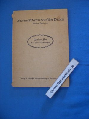 Aus den Dichtungen von Walter Flex. Walter Flex. Ausgew. f. Schule u. Haus u. hrsg. von A. u. E. Booß / Aus den Werken deutscher Dichter ; 2. Mit einem […]