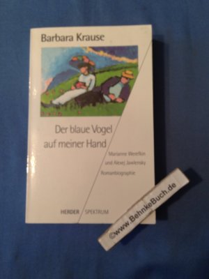 gebrauchtes Buch – Barbara Krause – Der blaue Vogel auf meiner Hand : Marianne Werefkin und Alexej Jawlensky ; Romanbiographie. Herder-Spektrum ; Bd. 4677