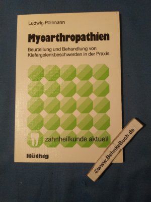 Myoarthropathien : Beurteilung u. Behandlung von Kiefergelenkbeschwerden in d. Praxis. von / Zahnheilkunde aktuell.