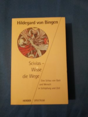 gebrauchtes Buch – Hildegard, Bingen – Scivias - Wisse die Wege. Eine Schau von Gott und Mensch in Schöpfung und Zeit. Hildegard von Bingen. Übers. und hrsg. von Walburga Storch / Herder-Spektrum ; Bd. 4115