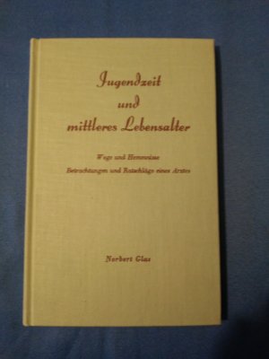 Jugendzeit und mittleres Lebensalter : Wege u. Hemmnisse. Betrachtungen u. Ratschläge e. Arztes.