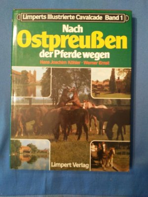 gebrauchtes Buch – Köhler, Hans Joachim und Werner Ernst – Nach Ostpreussen der Pferde wegen. Hans Joachim Köhler ; Werner Ernst / Limperts illustrierte Cavalcade ; Bd. 1.