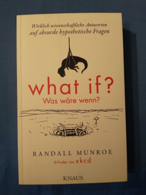 gebrauchtes Buch – Munroe, Randall und Ralf – What if? Was wäre wenn? : wirklich wissenschaftliche Antworten auf absurde hypothetische Fragen. Randall Munroe. Aus dem Engl. von Ralf Pannowitsch