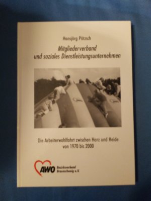 Mitgliederverband und soziales Dienstleistungsunternehmen. Die Arbeiterwohlfahrt zwischen Harz und Heide von 1970 bis 2000.