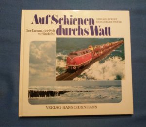 Auf Schienen durchs Watt : d. Damm, der Sylt veränderte. Gerhard Eckert ; Hans Jürgen Stöver