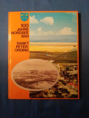 100 Jahre Bad Sankt Peter-Ording : vom Badekarren zur Badekur. hrsg. in Zusammenarb. mit d. Gemeinde Sankt Peter-Ording. Red.: Werner Klose